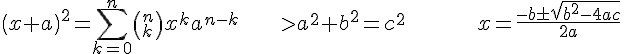 \left ( {x+a} \right )^{2}=\sum ^{n}_{k=0} {\left ( {^{n}_{k}} \right ){x}^{k}{a}^{n-k}}\, \, \, \, \, \, \, \, \, \, \, \, \, \, \, \, \, \, \, >{a}^{2}+{b}^{2}={c}^{2}\, \, \, \, \, \, \, \, \, \, \, \, \, \, \, \, \, \, \, \, \, \, \, \, \, \, \, \, \, \, \, \, \, \, x=\frac {-b\pm \sqrt {{b}^{2}-4ac}} {2a}