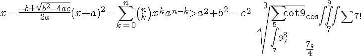 x=\frac {-b\pm \sqrt {{b}^{2}-4ac}} {2a}\left ( {x+a} \right )^{2}=\sum ^{n}_{k=0} {\left ( {^{n}_{k}} \right ){x}^{k}{a}^{n-k}}>{a}^{2}+{b}^{2}={c}^{2}\, \, \, \, {\sqrt[{3}] {\sum _{\int ^{5}_{7} {{9}^{8}_{7}}} {\cot {9}}}}^{\cos {\iiint ^{9}_{7} {\sum  {7!}}}}_{\frac {{7}_{9}} {4}}